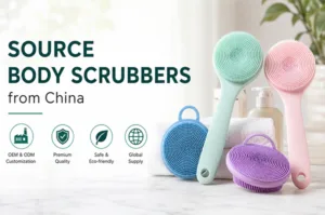 How to Source Body Scrubbers from China: B2B Buyer Guide